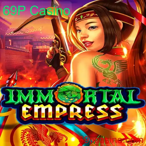 Descubra o Fascinante Mundo de ImmortalEmpress no 69P Casino
